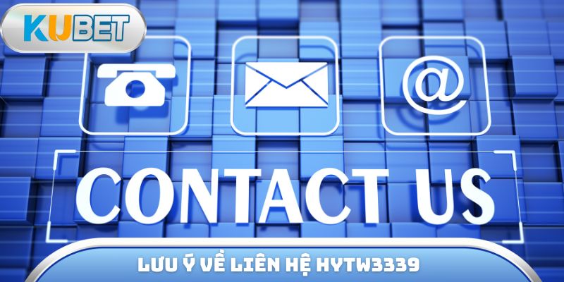 Lưu ý về liên hệ hytw3339