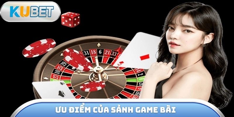 Ưu điểm của sảnh game bài